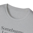Somebunny Loves You T-Shirt