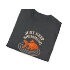 Just Keep Swimming T-Shirt